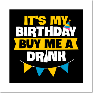 Drinking Birthday Gift Tee It Is My Birthday Buy Me A Drink Posters and Art